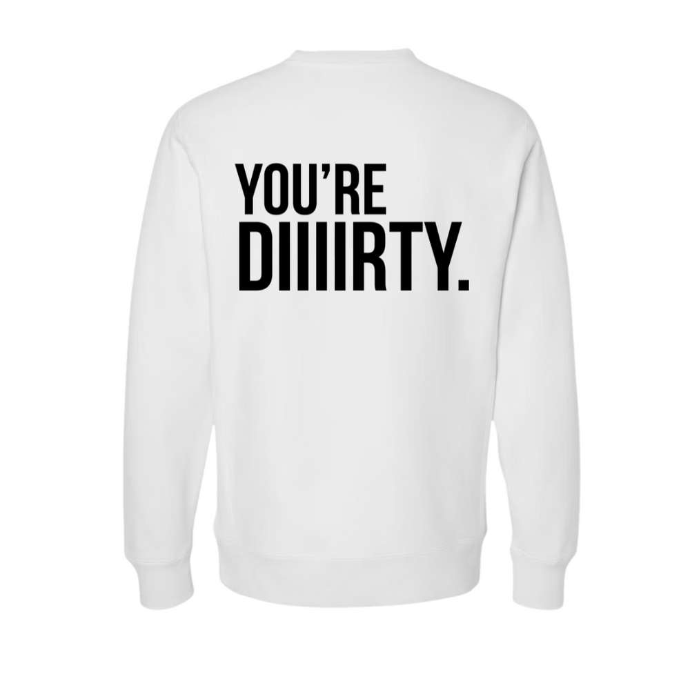 You're Dirty Crewneck White