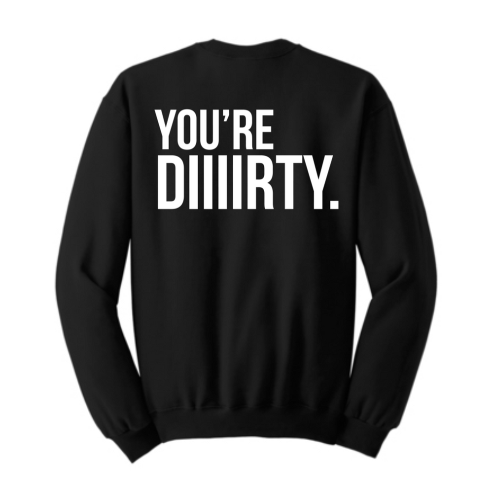You're Dirty Crewneck Black